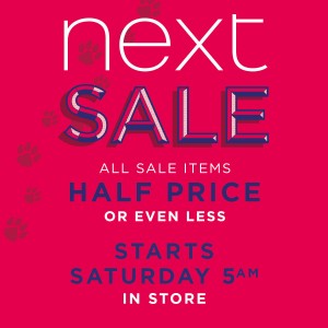 NEXT sale, starts Saturday, 5am